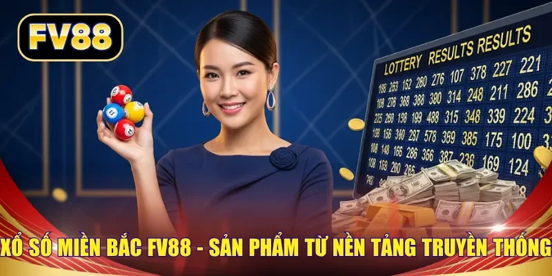 Xổ số miền Bắc FV88 - Sản phẩm từ nền tảng truyền thống